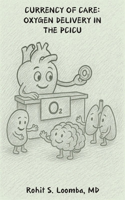 Currency Of Care: Oxygen Delivery in the PCICU by Loomba, Rohit Seth
