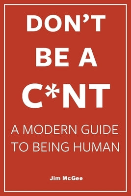 Don't Be A C*nt by McGee, Jim