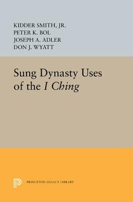 Sung Dynasty Uses of the I Ching by Smith Jr, Kidder