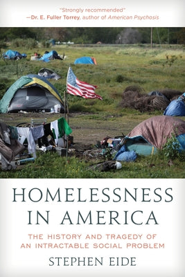 Homelessness in America: The History and Tragedy of an Intractable Social Problem by Eide, Stephen