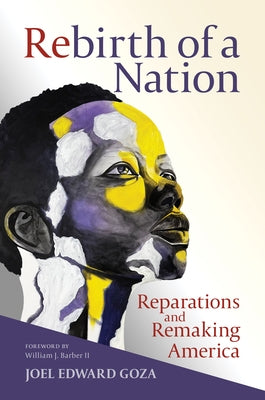 Rebirth of a Nation: Reparations and Remaking America by Goza, Joel Edward