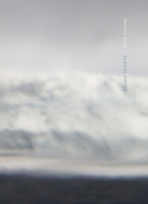 Tristan Duke: Glacial Optics by Duke, Tristan