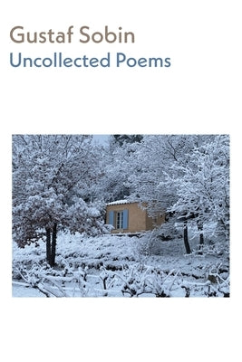 Uncollected Poems by Sobin, Gustaf