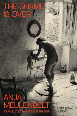 The Shame Is Over: A Personal History by Meulenbelt, Anja