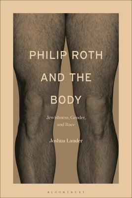 Philip Roth and the Body: Jewishness, Gender, and Race by Lander, Joshua