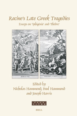 Racine's Late Greek Tragedies: Essays on 'Iphigénie' and 'Phèdre' by Hammond, Nicholas