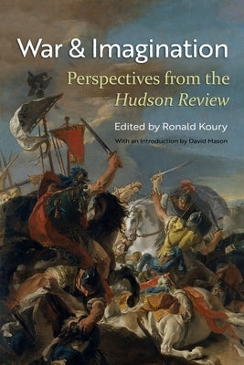 War and Imagination: Perspectives from the Hudson Review by Koury, Ronald