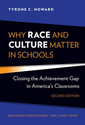 Why Race and Culture Matter in Schools: Closing the Achievement Gap in America's Classrooms by Howard, Tyrone C.