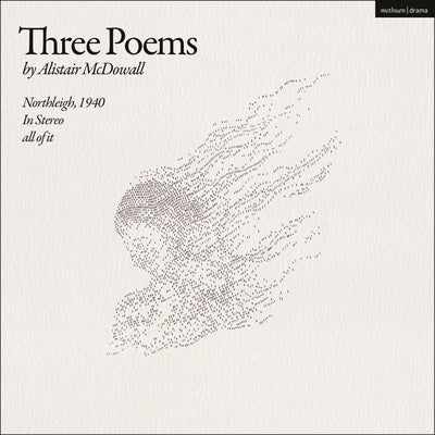 Three Poems: Northleigh, 1940; In Stereo; All of It by McDowall, Alistair