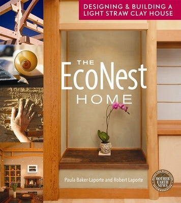 The Econest Home: Designing and Building a Light Straw Clay House by Baker-Laporte, Paula