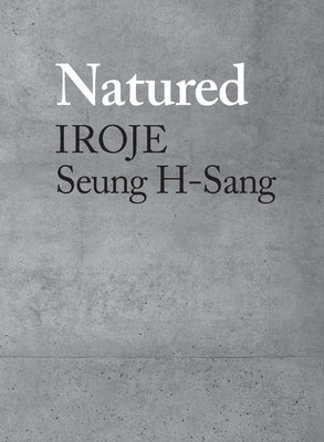 Natured: Iroje, Seung H-Sang by H-Sang, Seung