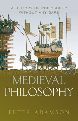 Medieval Philosophy: A History of Philosophy Without Any Gaps, Volume 4 by Adamson, Peter