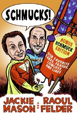 Schmucks!: Our Favorite Fakes, Frauds, Lowlifes, Liars, the Armed and Dangerous, and Good Guys Gone Bad by Mason, Jackie