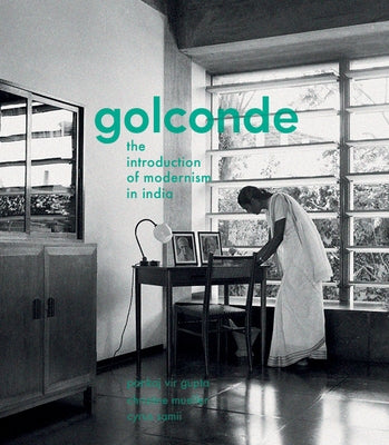Golconde: The Introduction of Modernism in India by Vir Gupta, Pankaj