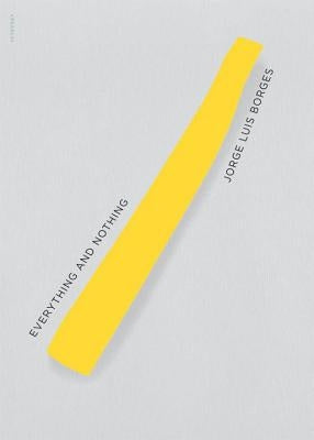 Everything and Nothing by Borges, Jorge Luis
