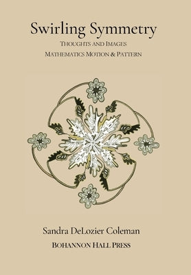 Swirling Symmetry: Thoughts and Images on Mathematics, Motion & Pattern by Coleman, Sandra DeLozier