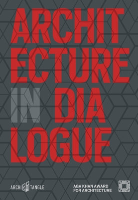 Architecture in Dialogue: Aga Khan Award for Architecture 2019 by Lepik, Andres