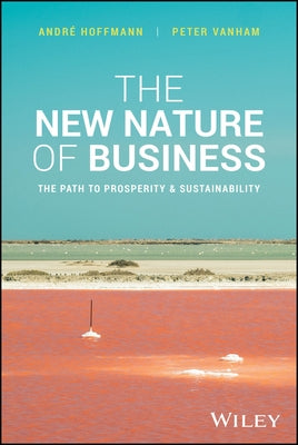 The New Nature of Business: The Path to Prosperity and Sustainability by Hoffmann, Andre