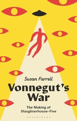 Vonnegut's War: The Making of Slaughterhouse-Five by Farrell, Susan