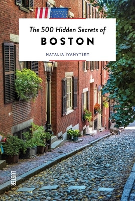 The 500 Hidden Secrets of Boston by Ivanytsky, Natalia