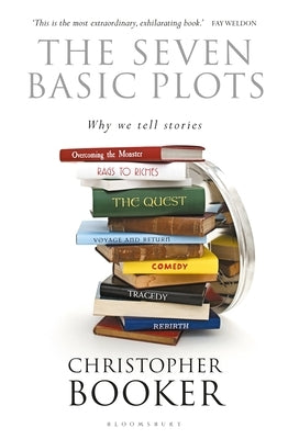 The Seven Basic Plots: Why We Tell Stories by Booker, Christopher