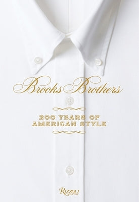 Brooks Brothers: 200 Years of American Style by Betts, Kate