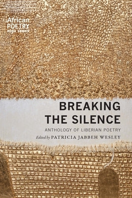 Breaking the Silence: Anthology of Liberian Poetry by Wesley, Patricia Jabbeh