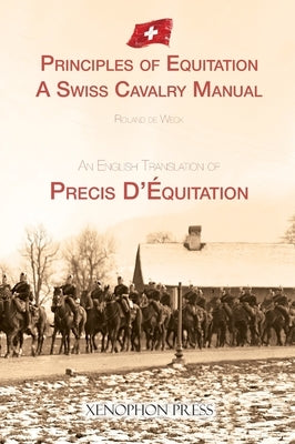 Principles of Equitation: A Swiss Cavalry Manual by de Weck, Roland