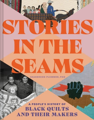 Stories in the Seams: A People's History of Black Quilts and Their Makers by Plummer, Sharbreon