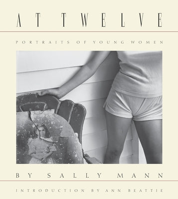 Sally Mann: At Twelve, Portraits of Young Women by Mann, Sally