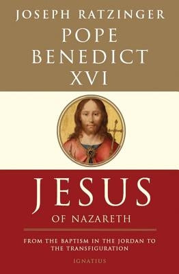 Jesus of Nazareth: From the Baptism in the Jordan to the Transfiguration Volume 1 by Benedict XVI, Pope