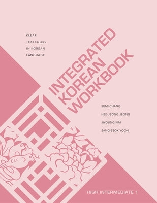 Integrated Korean Workbook: High Intermediate 1 by Chang, Sumi