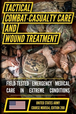 Tactical Combat Casualty Care and Wound Treatment by U S Department of Defense