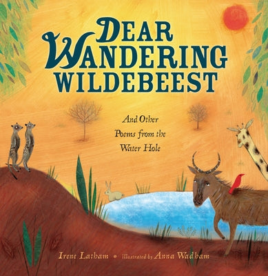 Dear Wandering Wildebeest: And Other Poems from the Water Hole by Latham, Irene