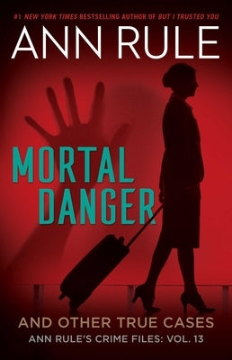 Mortal Danger and Other True Cases by Rule, Ann