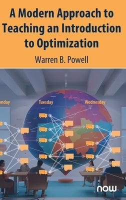 A Modern Approach to Teaching an Introduction to Optimization by Powell, Warren B.