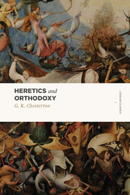 Heretics and Orthodoxy: Two Volumes in One by Chesterton, G. K.