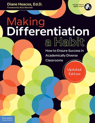 Making Differentiation a Habit: How to Ensure Success in Academically Diverse Classrooms by Heacox, Diane