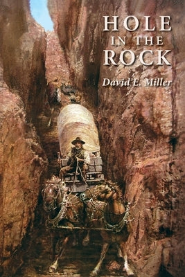 Hole in the Rock: An Epic in the Colonization of the Great American West by Miller, David E.