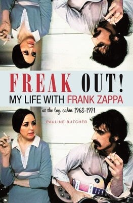 Freak Out! My Life with Frank Zappa: Laurel Canyon 1968 - 1971 by Butcher, Pauline