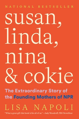 Susan, Linda, Nina & Cokie: The Extraordinary Story of the Founding Mothers of NPR by Napoli, Lisa