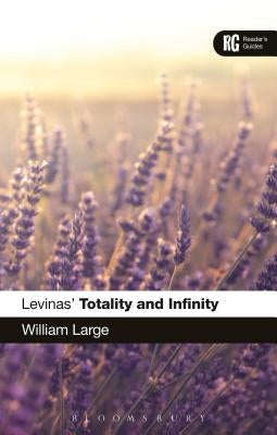 Levinas' 'Totality and Infinity': A Reader's Guide by Large, William