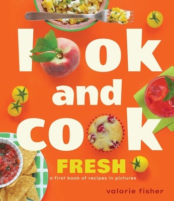 Look and Cook Fresh: A First Book of Recipes in Pictures by Fisher, Valorie