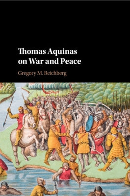 Thomas Aquinas on War and Peace by Reichberg, Gregory M.