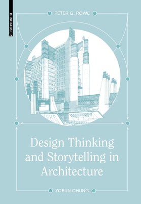 Design Thinking and Storytelling in Architecture by Rowe, Peter G.