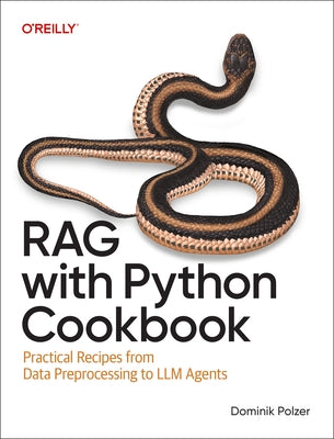 Rag with Python Cookbook: Practical Recipes from Data Preprocessing to LLM Agents by Polzer, Dominik