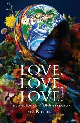 Love. Love. Love. a collection of mindfulness poetry: To love is to be kind by Nicole, Kim