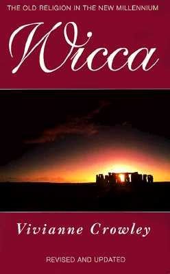 Wicca: A comprehensive guide to the Old Religion in the modern world by Crowley, Vivianne