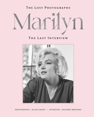 Marilyn: The Lost Photographs, the Last Interview by Meryman, Richard