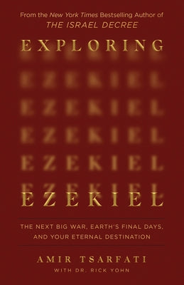 Exploring Ezekiel: The Next Big War, Earth's Final Days, and Your Eternal Destination by Tsarfati, Amir
